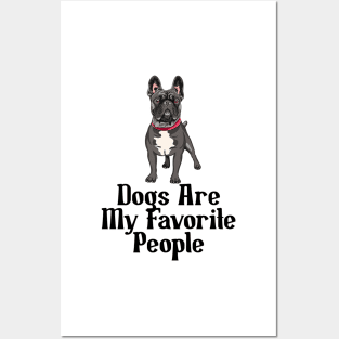 Dogs are my favorite people french bulldogs Posters and Art